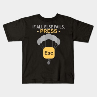 If all else fails Press Escape ESC, Geek Nerd, Funny Computer, Quote Saying, IT Developer, Control Alt Delete, IT Tech Support, IT Technician, Programmer Kids T-Shirt